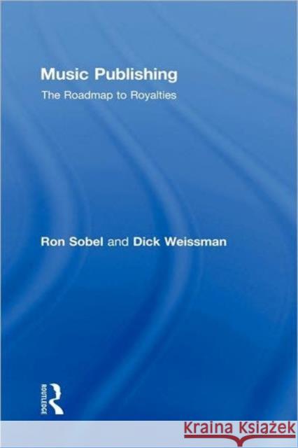 Music Publishing: The Roadmap to Royalties Sobel, Ron 9780415976206 TAYLOR & FRANCIS LTD