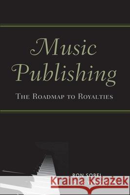 Music Publishing: The Roadmap to Royalties Sobel, Ron 9780415976213 TAYLOR & FRANCIS LTD
