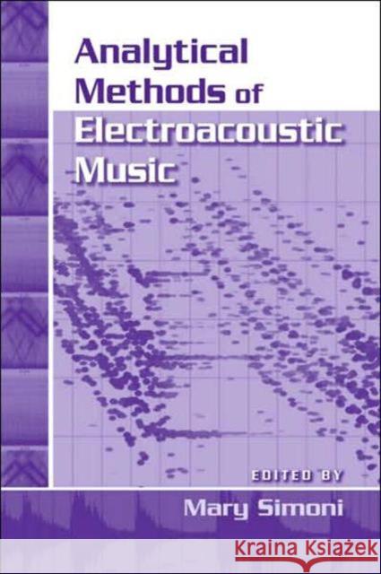 Analytical Methods of Electroacoustic Music Mary Simoni 9780415976299 Routledge