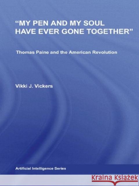My Pen and My Soul Have Ever Gone Together: Thomas Paine and the American Revolution Vickers, Vikki 9780415976527