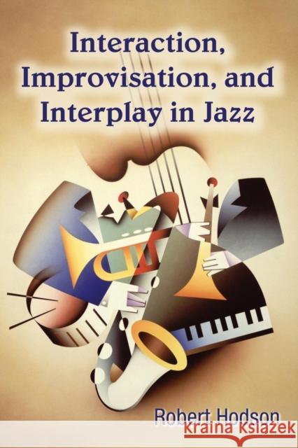 Interaction, Improvisation, and Interplay in Jazz Robert Hodson 9780415976817 Routledge