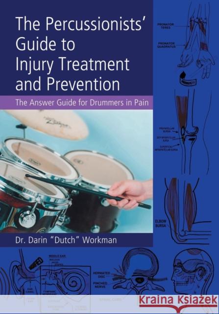 The Percussionists' Guide to Injury Treatment and Prevention: The Answer Guide to Drummers in Pain Workman, Darin Dutch 9780415976855 Routledge