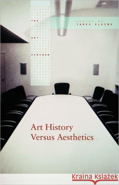 Art History Versus Aesthetics James Elkins 9780415976886 Routledge