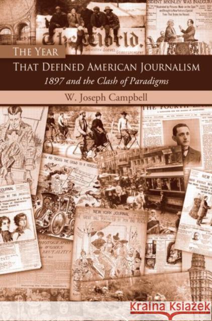 The Year That Defined American Journalism: 1897 and the Clash of Paradigms Campbell, W. Joseph 9780415977036 Routledge