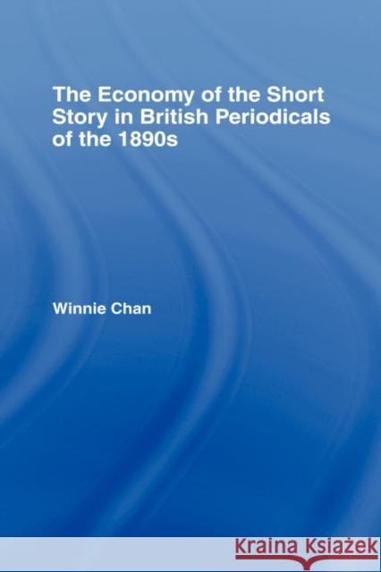 The Economy of the Short Story in British Periodicals of the 1890s Winnie Chan 9780415977333