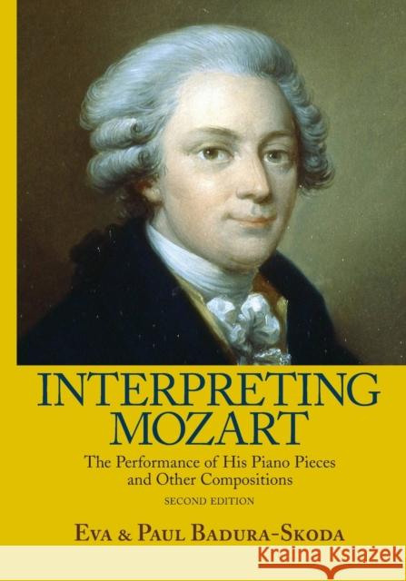 Interpreting Mozart: The Performance of His Piano Pieces and Other Compositions [With CD (Audio)] Badura-Skoda, Eva 9780415977517