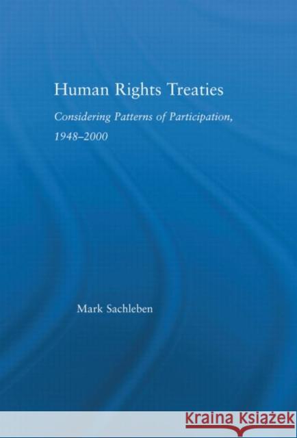 Human Rights Treaties : Considering Patterns of Participation, 1948-2000 Mark Sachleben 9780415977739 Routledge