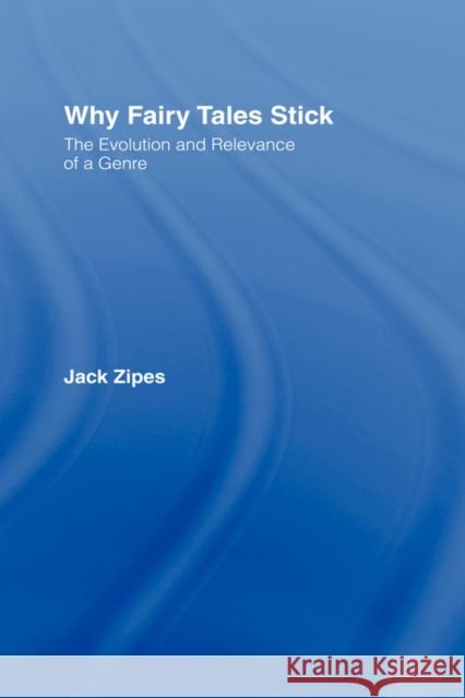 Why Fairy Tales Stick: The Evolution and Relevance of a Genre Zipes, Jack 9780415977807 Routledge