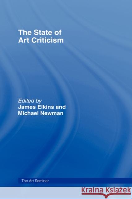 The State of Art Criticism James Elkins 9780415977869 Routledge