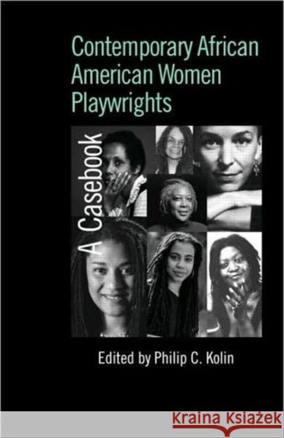 Contemporary African American Women Playwrights: A Casebook Kolin, Philip C. 9780415978262 Routledge