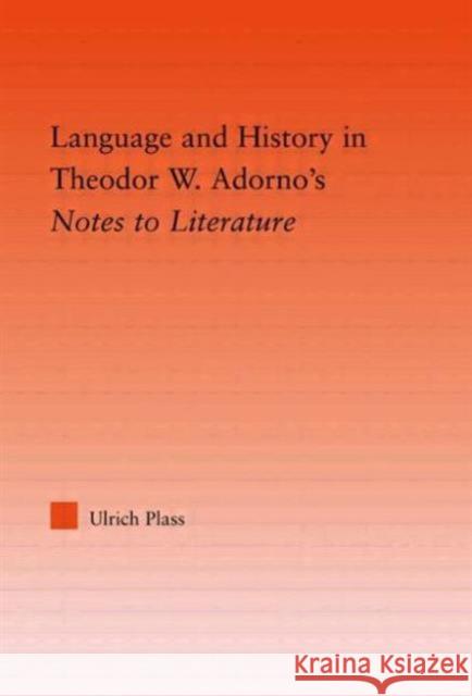 Language and History in Adorno's Notes to Literature Ulrich Plass 9780415978378 Routledge