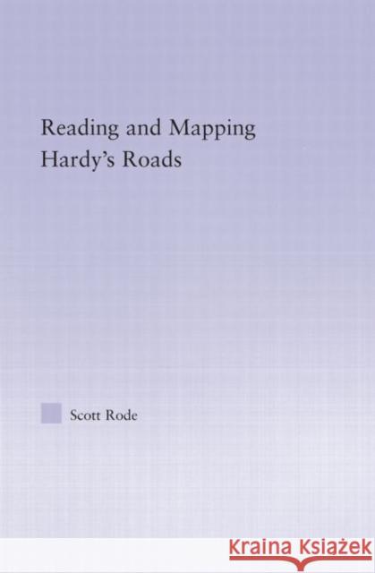 Reading and Mapping Hardy's Roads Scott Rode 9780415978385 Routledge