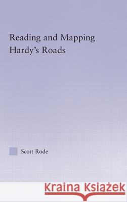 Reading and Mapping Hardy's Roads Scott Rode 9780415978385 Routledge