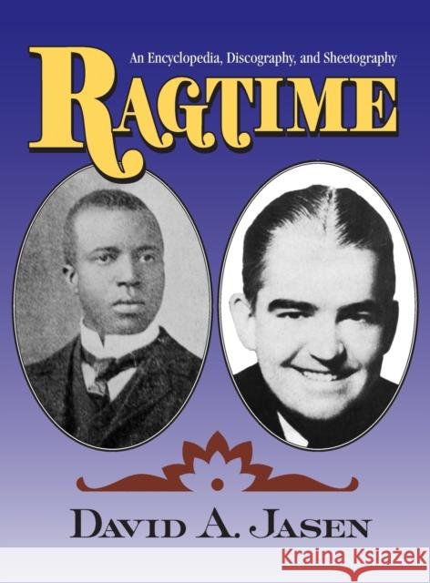 Ragtime: An Encyclopedia, Discography, and Sheetography Jasen, Dave 9780415978620 Routledge