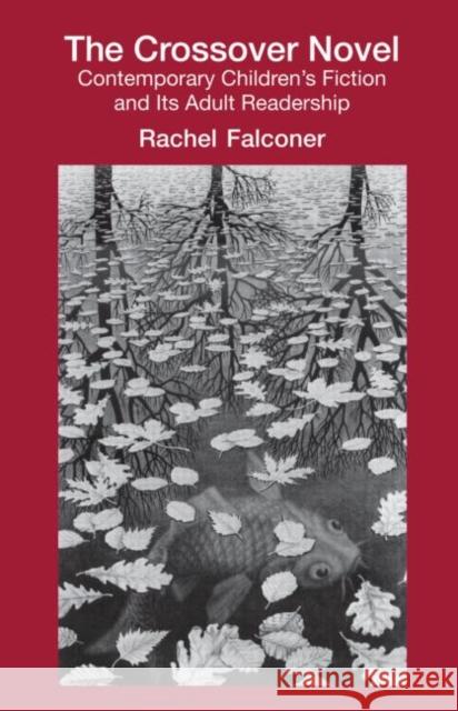 The Crossover Novel : Contemporary Children's Fiction and Its Adult Readership Falconer Rachel                          Rachel Falconer 9780415978880