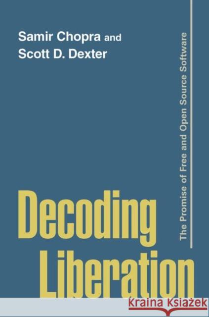 Decoding Liberation: The Promise of Free and Open Source Software Chopra, Samir 9780415978934