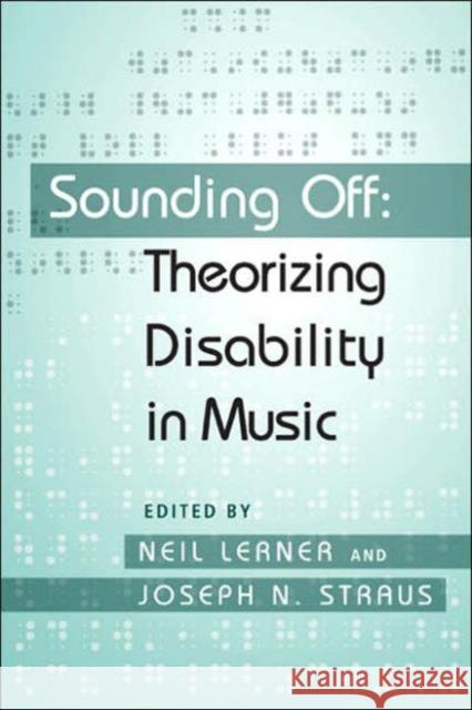 Sounding Off: Theorizing Disability in Music Neil Lerner Joseph N. Straus 9780415979078
