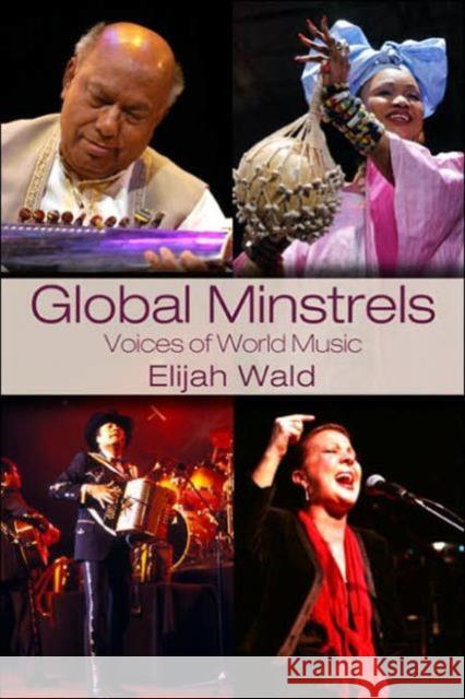 Global Minstrels: Voices of World Music Wald, Elijah 9780415979306 Routledge