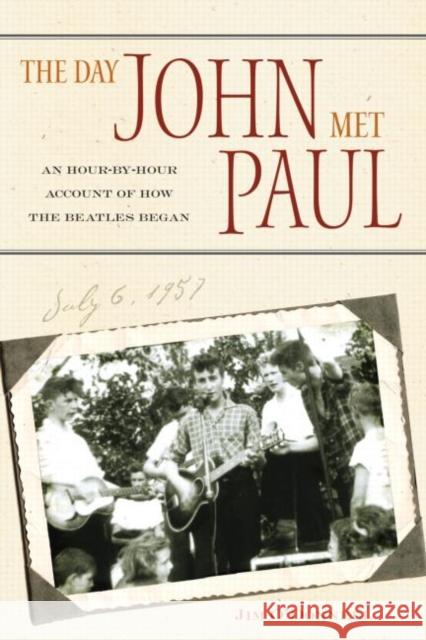 The Day John Met Paul: An Hour-By-Hour Account of How the Beatles Began O'Donnell, Jim 9780415979337 Routledge
