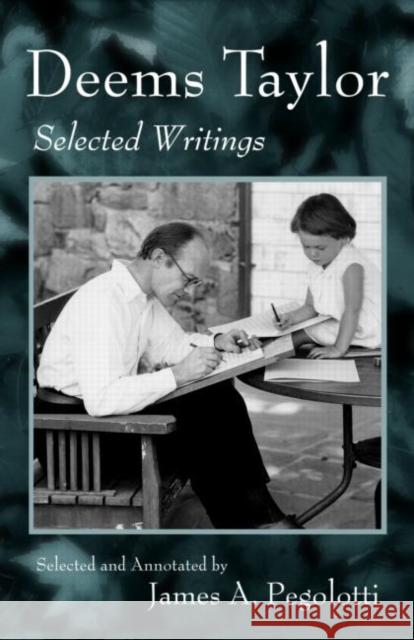 Deems Taylor: Selected Writings Pegolotti, James 9780415979573 Taylor & Francis
