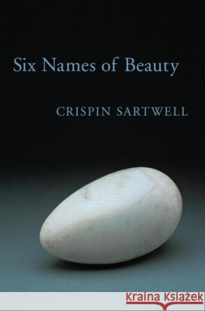 Six Names of Beauty Crisp Sartwell 9780415979924 Routledge