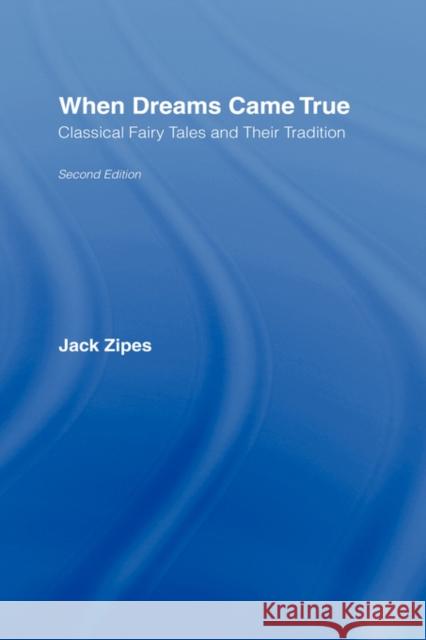 When Dreams Came True: Classical Fairy Tales and Their Tradition Zipes, Jack 9780415980067