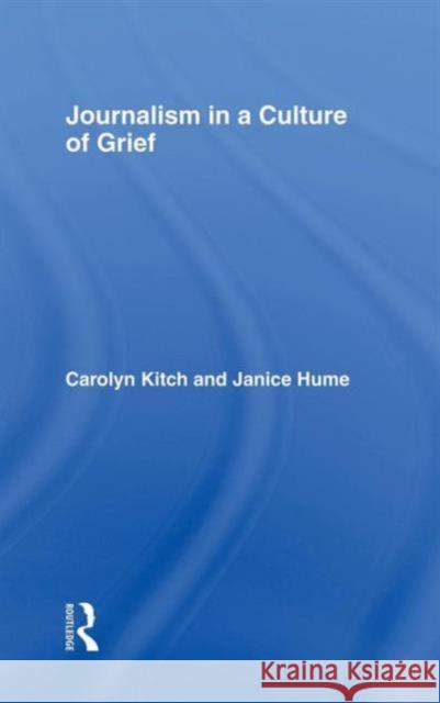 Journalism in a Culture of Grief Kitch/Hume                               Carolyn L. Kitch Janice Hume 9780415980098