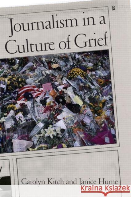 Journalism in a Culture of Grief Carolyn Kitch Janice Hume Carolyn Kitch 9780415980104 Taylor & Francis