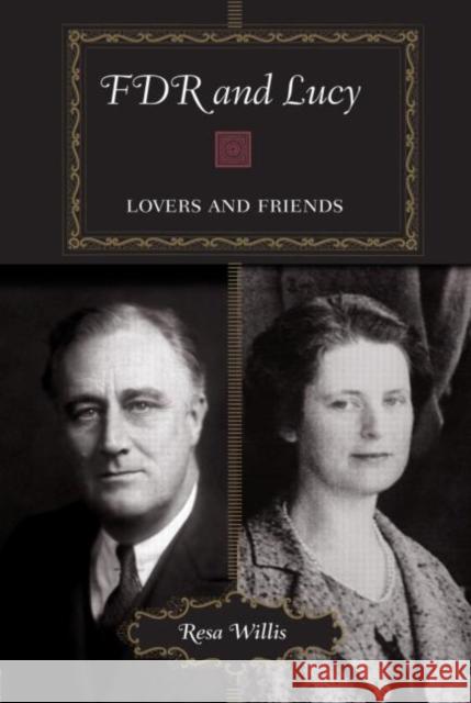 FDR and Lucy: Lovers and Friends Willis, Resa 9780415980135 Routledge