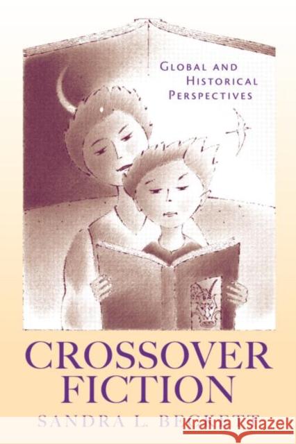 Crossover Fiction: Global and Historical Perspectives Beckett, Sandra L. 9780415980333 TAYLOR & FRANCIS LTD