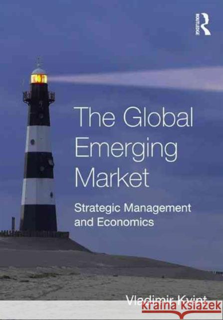 The Global Emerging Market : Strategic Management and Economics Kvint Vladimir 9780415988391 Routledge