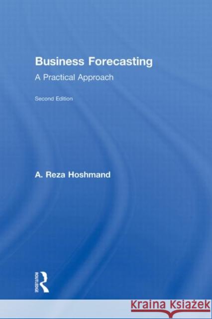 Business Forecasting : A Practical Approach Rez Hoshman A. Reza Hoshmand 9780415988551 Routledge