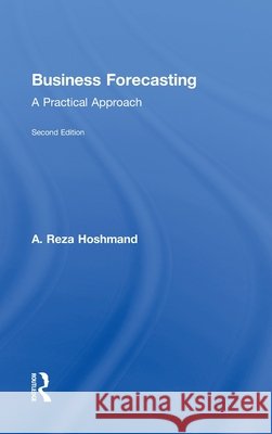 Business Forecasting : A Practical Approach Rez Hoshman A. Reza Hoshmand 9780415988551