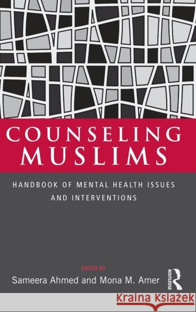 Counseling Muslims: Handbook of Mental Health Issues and Interventions Ahmed, Sameera 9780415988605