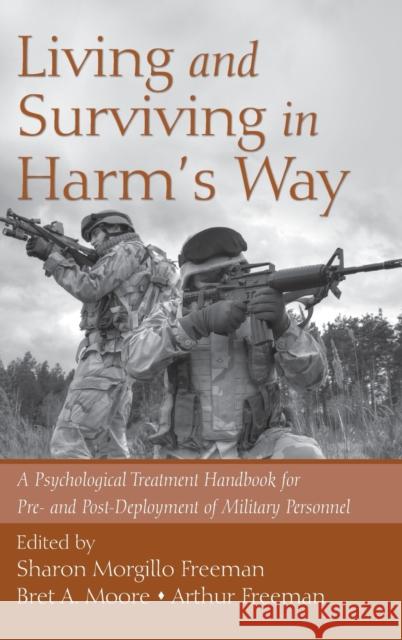 Living and Surviving in Harm's Way: A Psychological Treatment Handbook for Pre- And Post-Deployment of Military Personnel Morgillo Freeman, Sharon 9780415988681 Taylor & Francis