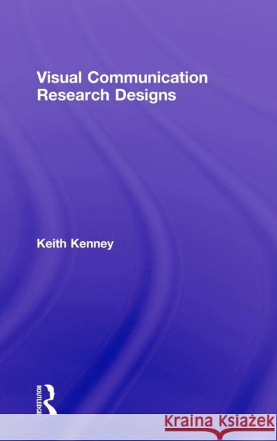 Visual Communication Research Designs Kenney Keith 9780415988698