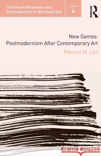 New Games: Postmodernism After Contemporary Art Lee, Pamela M. 9780415988803 0