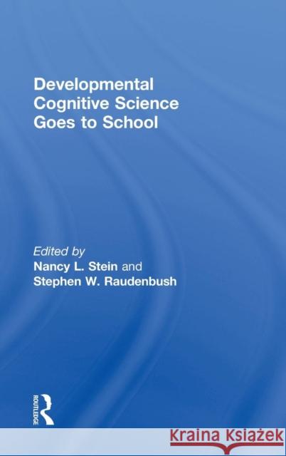 Developmental Cognitive Science Goes to School Nancy L. Stein Stephen Raudenbush  9780415988834