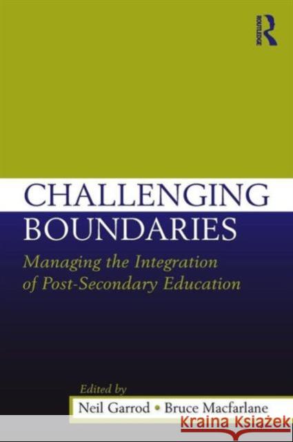 Challenging Boundaries: Managing the Integration of Post-Secondary Education Garrod, Neil 9780415989329