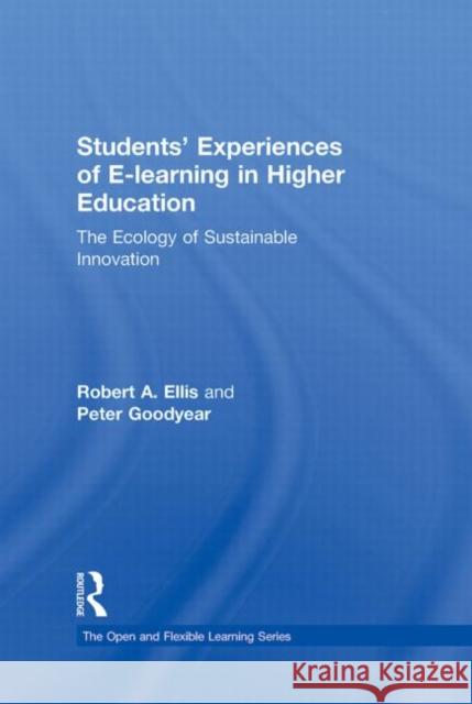 Students' Experiences of E-Learning in Higher Education: The Ecology of Sustainable Innovation Ellis, Robert 9780415989350