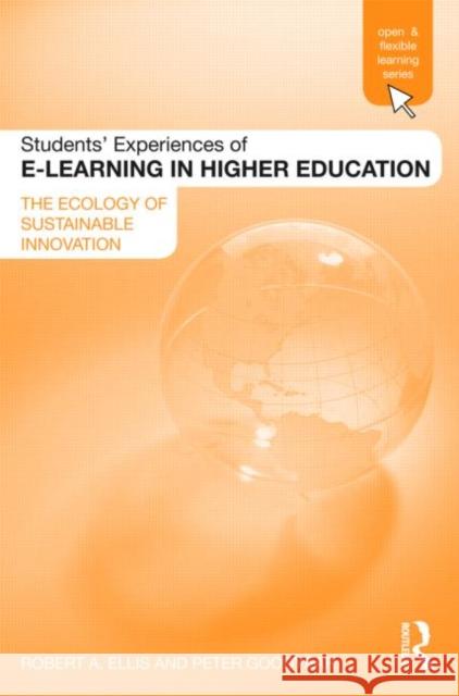 Students' Experiences of e-Learning in Higher Education: The Ecology of Sustainable Innovation Ellis, Robert 9780415989367