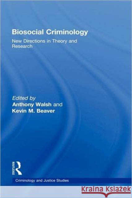 Biosocial Criminology: New Directions in Theory and Research Walsh, Anthony 9780415989435 Taylor & Francis