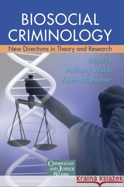 Biosocial Criminology: New Directions in Theory and Research Walsh, Anthony 9780415989442 Taylor & Francis