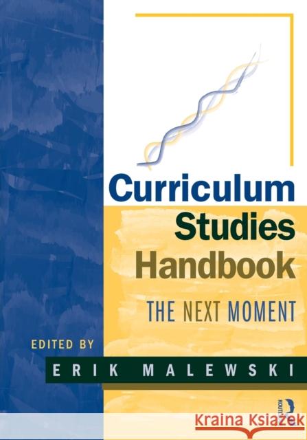 Curriculum Studies Handbook - The Next Moment Erik Malewski   9780415989497 Taylor & Francis