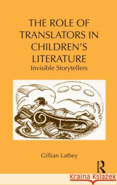 The Role of Translators in Children's Literature: Invisible Storytellers Lathey, Gillian 9780415989527 Taylor and Francis