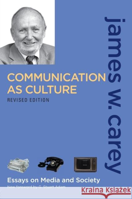Communication as Culture, Revised Edition: Essays on Media and Society Carey, James W. 9780415989763