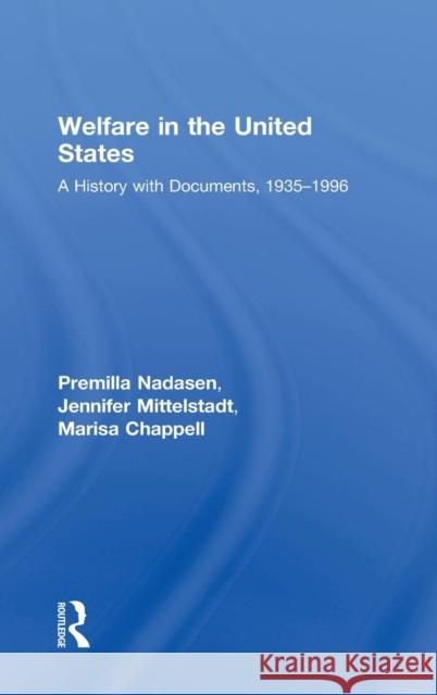 Welfare in the United States: A History with Documents, 1935-1996 Nadasen, Premilla 9780415989787 Routledge