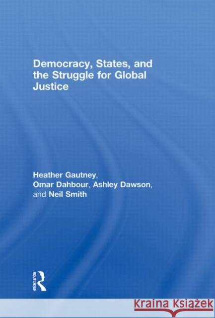 Democracy, States, and the Struggle for Social Justice Heather D. Gautney Neil Smith Omar Dahbour 9780415989824 Taylor & Francis