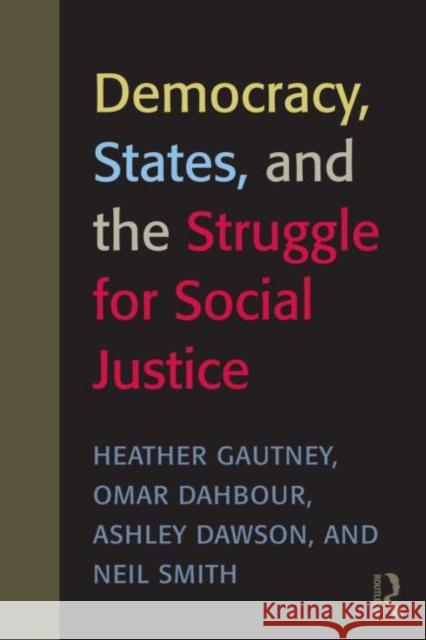 Democracy, States, and the Struggle for Social Justice Heather D. Gautney Neil Smith Omar Dahbour 9780415989831 Taylor & Francis