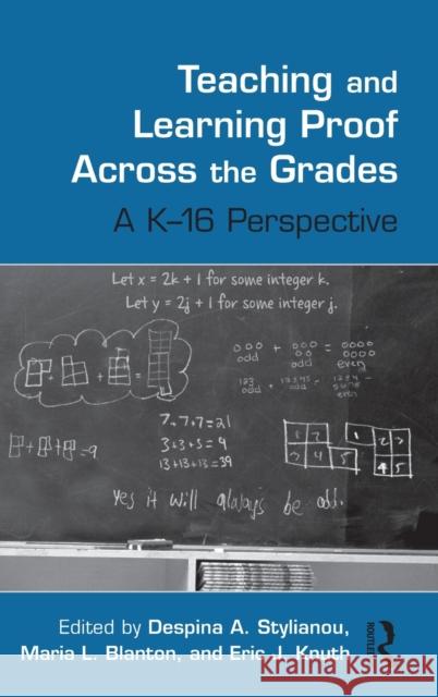 Teaching and Learning Proof Across the Grades: A K-16 Perspective Stylianou, Despina a. 9780415989848 Routledge